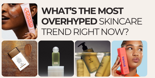 What’s the Most Overhyped Skincare Trend Right Now?